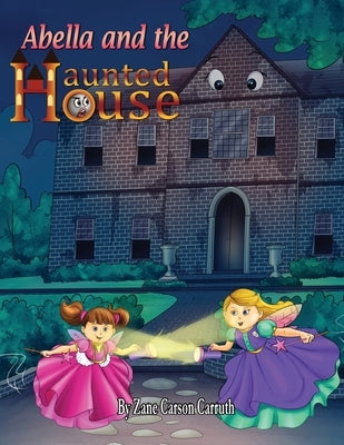 Abella and the Haunted House by Carruth, Zane Carson