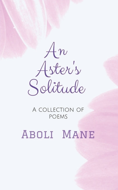 An Aster's Solitude: A Collection of Poems by Aboli Mane