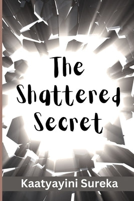 The Shattered Secret by Sureka, Kaatyayini