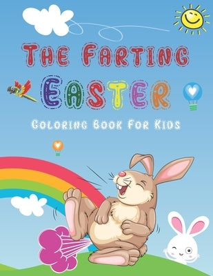 The Farting Easter Coloring Book For Kids: Holiday Gift For Children Toddlers Preschoolers Boys & Girls, Funny Coloring Pages For Endless Hours Of Fun by Books, Educational