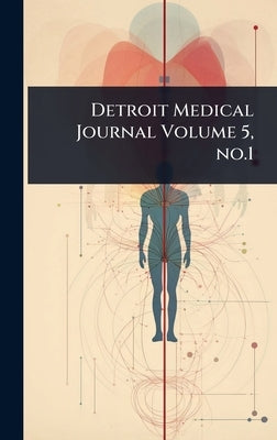 Detroit Medical Journal Volume 5, no.1 by 