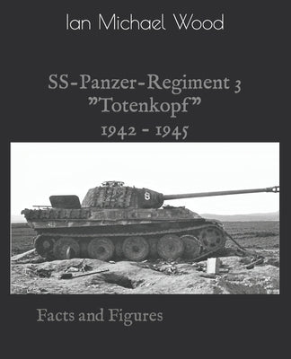 SS-Panzer-Regiment 3: Facts and Figures by Wood, Ian Michael