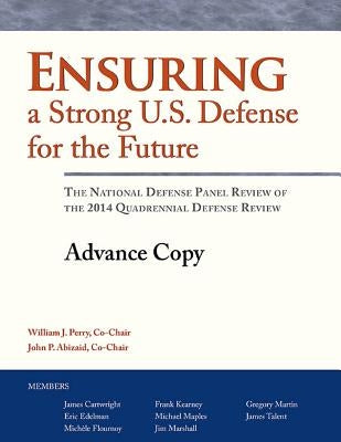 Ensuring a Strong U.S. Defense for the Future: The National Defense Panel Review of the 2014 Quadrennial Defense Review by Penny Hill Press