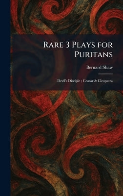 Rare 3 Plays for Puritans: Devil's Disciple; Ceasar & Cleopatra by Shaw, Bernard