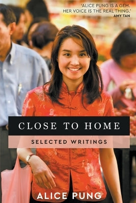Close to Home: Selected Writings by Pung, Alice