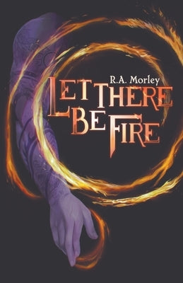 Let There be Fire by Morley, R. A.