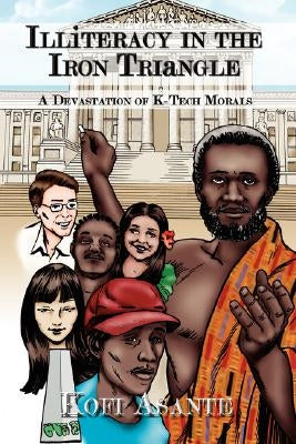 Illiteracy in the Iron Triangle: A Devastation of K-Tech Morals by Asante, Kofi