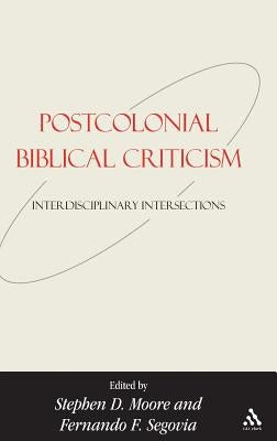 Postcolonial Biblical Criticism: Interdisciplinary Intersections by Segovia, Fernando F.