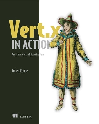 Vert.X in Action: Asynchronous and Reactive Java by Ponge, Julien