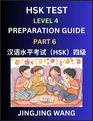 HSK Test Level 4 Preparation Guide (Part 6)- A Beginner's Course Study Material to Self-learn Mandarin Chinese Characters, Words, Example Sentences, V by Wang, Jingjing