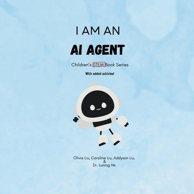 I am an AI Agent: Children's STEM Book Series by Liu, Olivia Renee