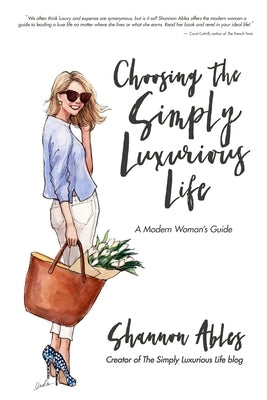 Choosing the Simply Luxurious Life: A Modern Woman's Guide by Ables, Shannon