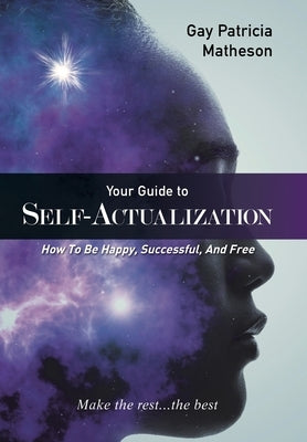 Your Guide to Self-Actualization: How to Be Happy, Successful, and Free by Matheson, Gay Patricia