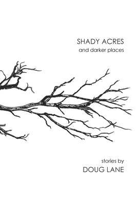Shady Acres and Darker Places by Lane, Doug