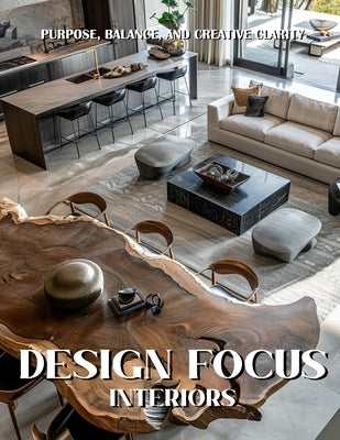 Design Focus Interiors: Purpose, Balance, and Creative Clarity by Daniel Veyron