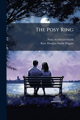 The Posy Ring: Verses and Poems for the Youngest Children by Smith, Nora Archibald