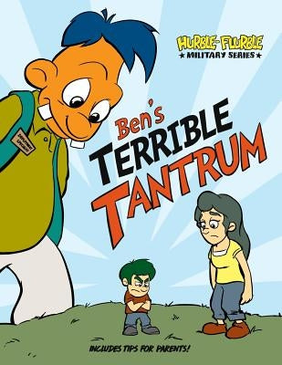 Military Hurble Flurble Ben's Terrible Tantrum by Brandley, Joel Phillip