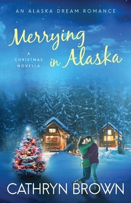 Merrying in Alaska: A Christmas Novella by Brown, Cathryn