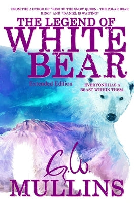 The Legend Of White Bear (Extended Edition) by Mullins, G. W.