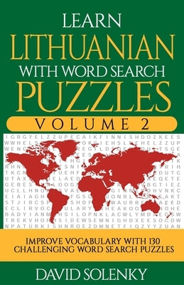 Learn Lithuanian with Word Search Puzzles Volume 2: Learn Lithuanian Language Vocabulary with 130 Challenging Bilingual Word Find Puzzles for All Ages by Solenky, David