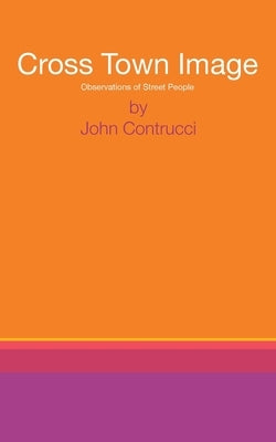Cross Town Image: Observations of Street People by Contrucci, John