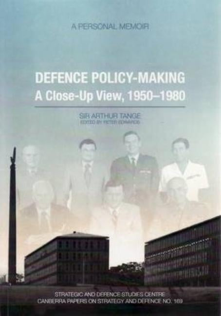 Defence Policy-Making: A Close-Up View, 1950-1980 - A Personal Memoir by Tange, Arthur