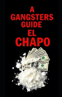 A Gangsters Guide: El Chapo by Hall, Aaron