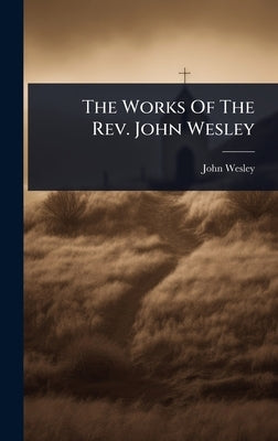 The Works Of The Rev. John Wesley by Wesley, John
