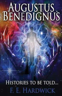 Augustus Benedignus: Teachings From The Cosmic School of the Cobra Histories To Be Told... by Hardwick, F. E.