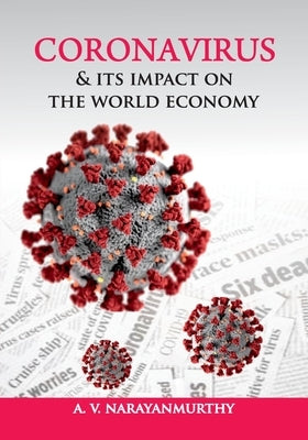 Coronavirus & its impact on the World Economy by Narayanmurthy, A. V.