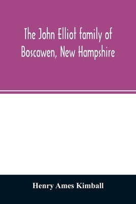The John Elliot family of Boscawen, New Hampshire by Ames Kimball, Henry