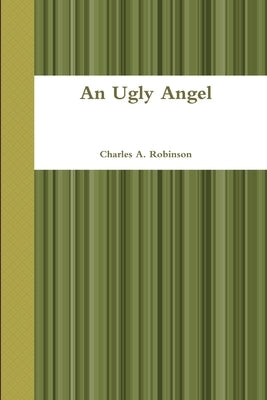 An Ugly Angel by Robinson, Charles A.