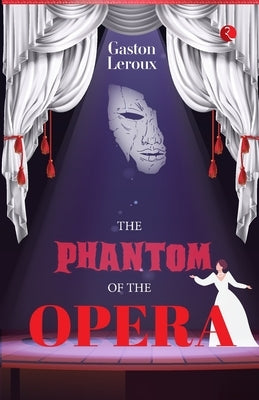 The Phantom of the Opera by LeRoux, Gaston Louis Alfred