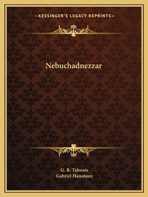 Nebuchadnezzar by Tabouis, G. R.