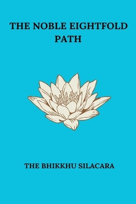 The Noble Eightfold Path by Silacara, The Bhikkhu