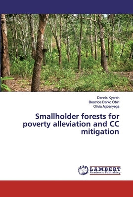 Smallholder forests for poverty alleviation and CC mitigation by Kyereh, Dennis