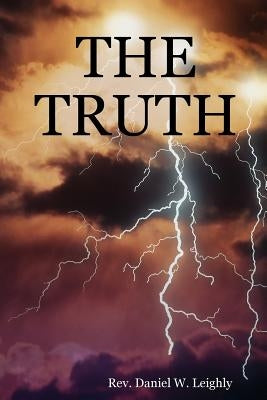 The Truth by Leighly, Daniel W.