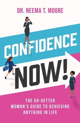 Confidence Now!: The Go-Getter Woman's Guide to Achieving Anything in Life by Moore, Neema