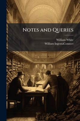 Notes and Queries by White, William