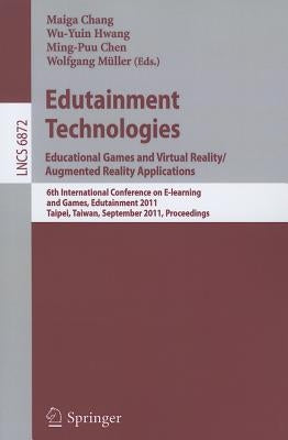 Edutainment Technologies: Educational Games and Virtual Reality/Augmented Reality Applications: 6th International Conference on E-Learning and Games, by Chang, Maiga