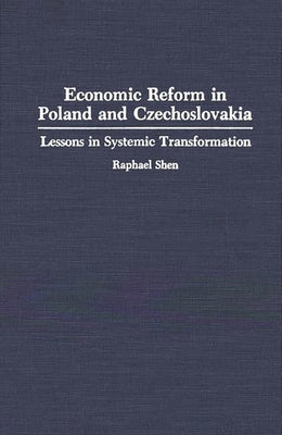 Economic Reform in Poland and Czechoslovakia: Lessons in Systemic Transformation by Shen, Raphael