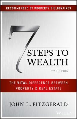 7 Steps to Wealth: The Vital Difference Between Property and Real Estate by Fitzgerald, John L.
