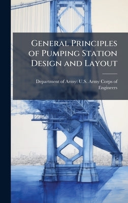 General Principles of Pumping Station Design and Layout by Department of Army U S Army Corps O