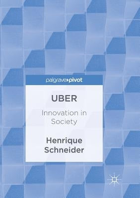 Uber: Innovation in Society by Schneider, Henrique