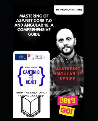 Mastering of ASP.NET Core 7.0 and Angular 16: A Comprehensive Guide: Mastering Angular v16 Series by Martins, Pedro Mourão