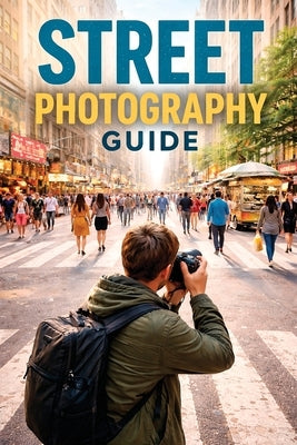 Beginners Guide to Street Photography by Smith, Christopher Leslie