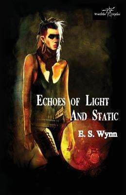 Echoes of Light and Static by Wynn, E. S.