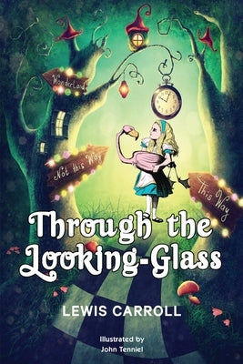 Through the Looking-Glass: 1872 Classic Edition with Original Illustrations by Carroll, Lewis