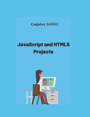 JavaScript And HTML5 Projects by Şanlı, Çağatay
