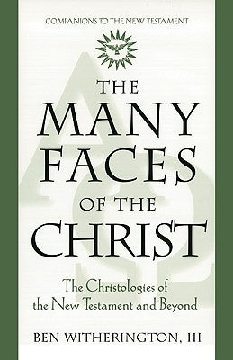 The Many Faces of Christ: The Christologies of the New Testament and Beyond by Witherington III, Ben